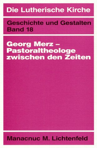 Georg Merz - Pastoraltheologe zwischen den Zeiten. Leben und Werk in Weimarer Republik und Kirche...