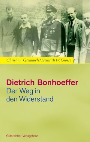Beispielbild fr Dietrich Bonhoeffer - der Weg in den Widerstand. Christian Gremmels ; Heinrich W. Grosse. Mit Beitr. von Renate Bethge . zum Verkauf von BBB-Internetbuchantiquariat