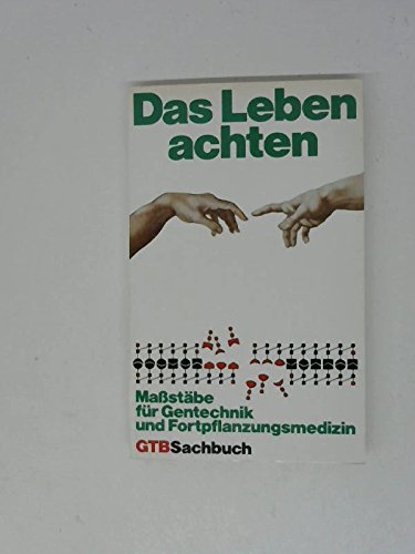 Imagen de archivo de Das Leben achten. Mastbe fr Gentechnik und Fortpflanzungsmedizin. GTB-Sachbuch. Gtersloher Taschenbcher / Siebenstern 581. a la venta por Deichkieker Bcherkiste