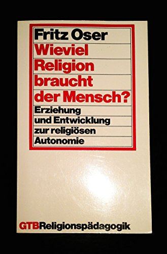 9783579007403: Wieviel Religion braucht der Mensch? Erziehung und Entwicklung zur religioesen Autonomie