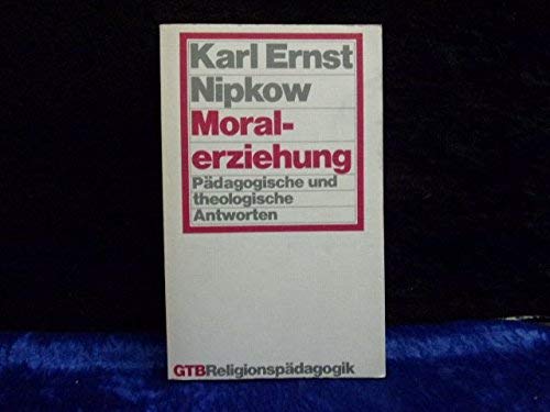 Moralerziehung: PaÌˆdagogische und theologische Antworten (GTB ReligionspaÌˆdagogik GuÌˆtersloher TaschenbuÌˆcher/Siebenstern) (German Edition) (9783579007557) by Nipkow, Karl Ernst