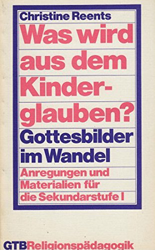 Beispielbild fr Was wird aus dem Kinderglauben? Gottesbilder im Wandel, Anregungen und Materialien fr die Sekundarstufe I zum Verkauf von Antiquariat am Mnster Gisela Lowig