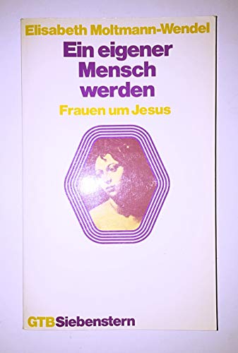 Ein eigener Mensch werden: Frauen um Jesus (GuÌˆtersloher TaschenbuÌˆcher/Siebenstern) (German Edition) (9783579010069) by Moltmann-Wendel, Elisabeth