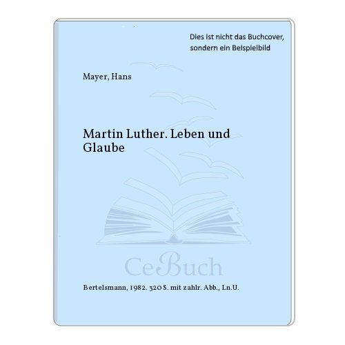 Martin Luther. Leben und Glaube
