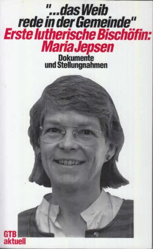 9783579011189: ... das Weib rede in der Gemeinde. Maria Jepsen: Erste lutherische Bischfin. Dokumente und Stellungnahmen