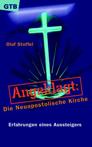 Angeklagt - die Neuapostolische Kirche - Erfahrungen eines Aussteigers