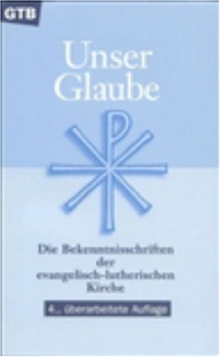 Beispielbild fr Unser Glaube: Die Bekenntnisschriften der evangelisch-lutherischen Kirche - Ausgabe fr die Gemeinde. zum Verkauf von medimops