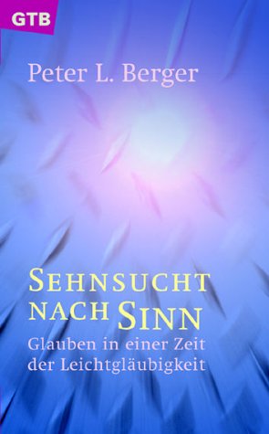 Sehnsucht nach Sinn. Glauben in einer Zeit der LeichtglÃ¤ubigkeit. (9783579013237) by Berger, Peter L.