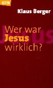 Wer war Jesus wirklich? - Berger, Klaus