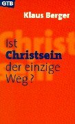 Ist Christsein der einzige Weg? - Berger, Klaus