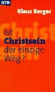 Stock image for Ist Christsein der einzige Weg? von Berger, Klaus for sale by Nietzsche-Buchhandlung OHG