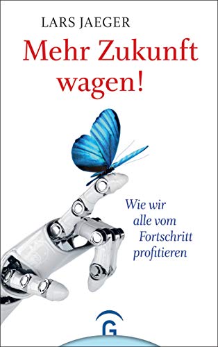 Beispielbild fr Mehr Zukunft wagen!: Wie wir alle vom Fortschritt profitieren zum Verkauf von medimops