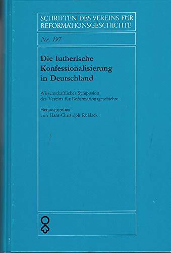 9783579016658: Die lutherische Konfessionalisierung in Deutschland. Wissenschaftliches Symposion des Vereins fr Reformationsgeschichte 1988