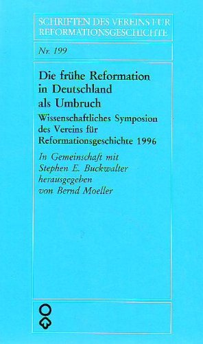 Die frühe Reformation in Deutschland als Umbruch. Wissenschaftliches Symposion des Vereins für Re...