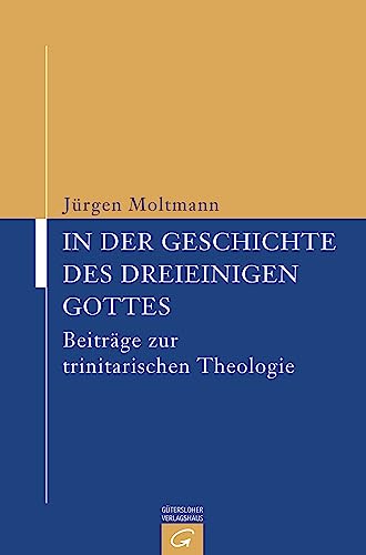 In der Geschichte des dreieinigen Gottes: BeitrÃ¤ge zur trinitarischen Theologie (9783579019284) by Moltmann, JÃ¼rgen