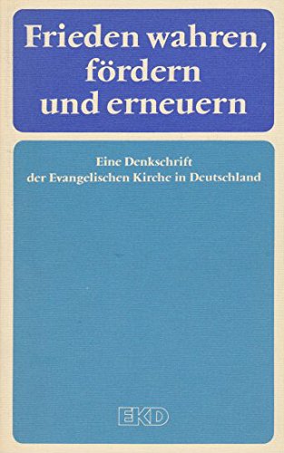Frieden wahren, fördern und erneuern : eine Denkschr. der Evangelischen Kirche in Deutschland. - Evangelische Kirche in Deutschland