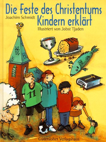 Die Feste des Christentums Kindern erklÃ¤rt. (9783579022185) by Schmidt, Joachim; Tjaden, Jobst
