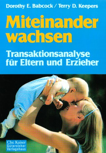 Stock image for Miteinander wachsen: Transaktionsanalyse fr Eltern und Erzieher for sale by medimops