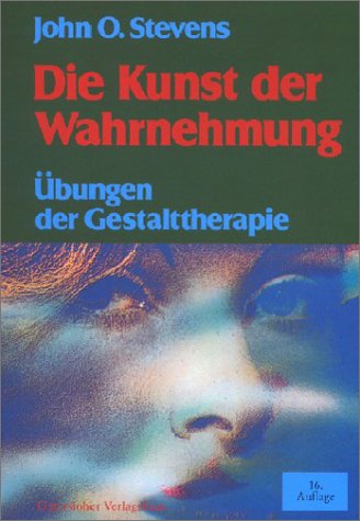 Die Kunst der Wahrnehmung. Ãœbungen der Gestalt- Therapie. (9783579022789) by Stevens, John O.