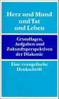 9783579023694: Herz Und Mund Und Tat Und Leben: Grundlagen, Aufgaben Und Zukunftsperspektiven Der Diakonie: Eine Evangelische Denkschrift