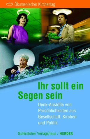 Beispielbild fr Ihr sollt ein Segen sein - Denk-Anste von Persnlichkeiten aus Gesellschaft, Kirchen und Politik zum Verkauf von 3 Mile Island