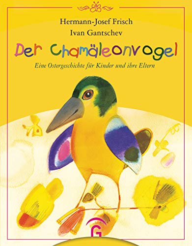 Der ChamÃ¤leonvogel: Eine Ostergeschichte fÃ¼r Kinder und ihre Eltern (9783579023991) by Frisch, Hermann-Josef