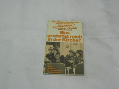 Imagen de archivo de Was erwartet mich in der Kirche? : Kleines Handbuch fr ehrenamtl. Mitarbeiterinnen. in Zusammenarbeit mit Ilse Buddemeier, Christel Meyers-Herwartz u.d. Evang. Frauenhilfe in Deutschland a la venta por Versandantiquariat Schfer