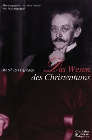 Das Wesen des Christentums. (9783579026299) by Harnack, Adolf Von; Rendtorff, Trutz.