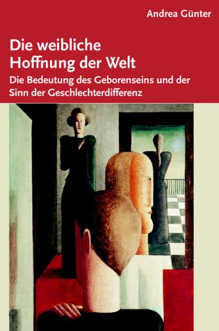 9783579026671: Die weibliche Hoffnung der Welt - Die Bedeutung des Geborenseins und der Sinn der Geschlechterdifferenz -