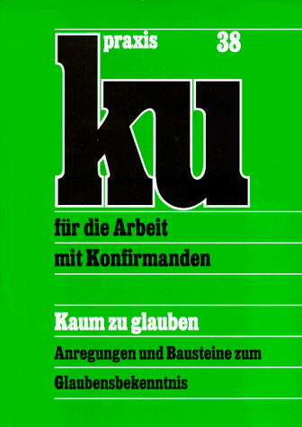 Stock image for Kaum zu glauben. KU-Praxis Band 38 for sale by medimops