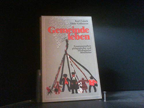 Gemeinde leben : Zusammenarbeit pädag. u. theol. Mitarbeiter. Karl Foitzik ; Elsbe Gossmann. Unter Mitarb. von Christa Alefled . Mit Bildern von Birgit Scheluga u. Matthias Foitzik / Gemeindepädagogik ; Bd. 2 - Foitzik, Karl und Elsbe Goßmann