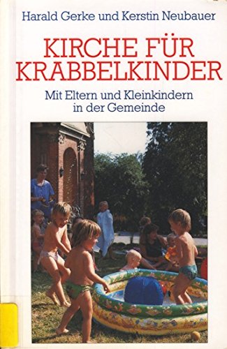 Kirche für Krabbelkinder. Mit Eltern und Kleinkindern in der Gemeinde