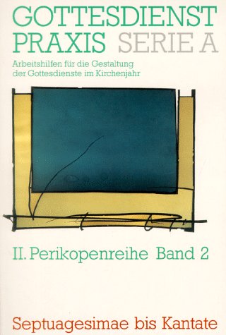 Beispielbild fr Gottesdienstpraxis. Serie A: Arbeitshilfen fr die Gestaltung der Gottesdienste im Kirchenjahr: Gottesdienstpraxis, Serie A, Neue Folge, Bd.2, Septuagesimae bis Kantate zum Verkauf von Versandantiquariat Felix Mcke