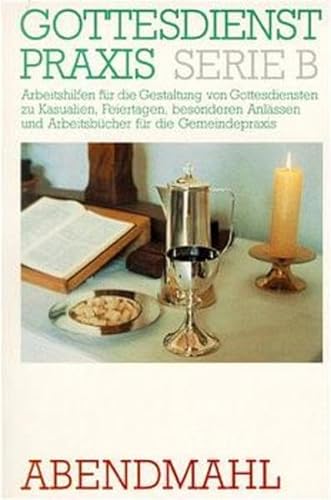 Abendmahl. Gottesdienste, Predigten, Anregungen, Beispiele, liturgische Texte. - Daiber, Karl-Fritz