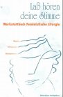 Laß hören deine Stimme Werkstattbuch Feministische Liturgie. Modelle - Anregungen - Konzeptionen - Knie, Ute, Herta Leistner und Sabine Langsdorf