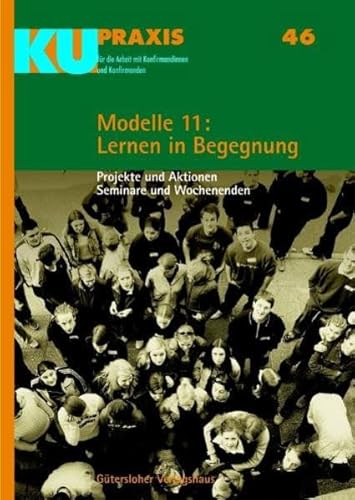 Stock image for Modelle 11: Lernen in Begegnung: Projekte und Aktionen, Seminare und Wochenenden (KU-Praxis. Fr die Arbeit mit Konfirmandinnen und Konfirmanden) for sale by medimops