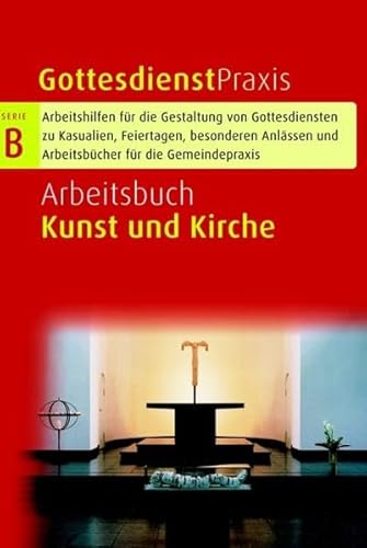 Gottesdienstpraxis. - Gütersloh : Gütersloher Verl.-Haus [Mehrteiliges Werk]; Teil: Ser. B, Arbeitshilfen für die Gestaltung von Gottesdiensten zu Kasualien, Feiertagen, besonderen Anlässen und Arbeitsbücher für die Gemeindepraxis. hrsg. von Erhard Domay; Arbeitsbuch Kunst und Kirche : Modelle, Berichte, Anregungen aus der Praxis - Domay, Erhard [Hrsg.]