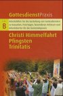 GOTTESDIENST PRAXIS SERIE B, Arbeitshilfen für die Gestaltung von Gottesdiensten zu Kasualien, Feiertagen, besonderen Anlässen und Arbeitsbücher für die Gemeindepraxis / hrsg. von Erhard Domay CHRISTI HIMMELFAHRT - Pfingsten - Trinitatis : Modelle, Berichte, Anregungen aus der Praxis / hrsg. Erhard Domay - Domay, Erhard [Hrsg.]