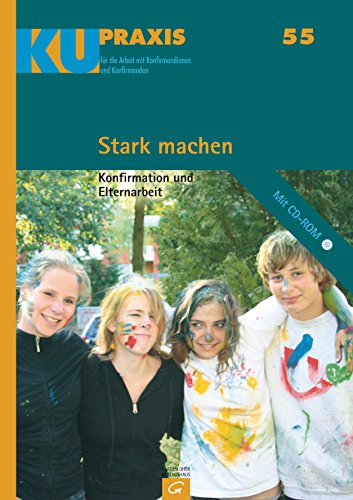 Stark machen: Konfirmation und Elternarbeit (KU-Praxis. Für die Arbeit mit Konfirmandinnen und Konfirmanden, Band 55) - Adam Gottfried, Gäfgen-Track Kerstin, Hahn Klaus, Keßler Hans-Ulrich, Meyer-Blanck Michael, Starck Rainer