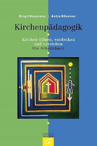 Kirchenpädagogik: Kirchen öffnen, entdecken und verstehen. Ein Arbeitsbuch. Mit einer kunstgeschichtlichen Übersicht von Martina Sünder-Gaß - Neumann-Becker, Birgit, Rösener, Antje