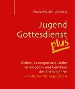 Jugendgottesdienst plus. Gebete, Lesungen und Lieder für die Sonn- und Feiertage des Kirchenjahres - nicht nur für Jugendliche - Lübking, Hans-Martin