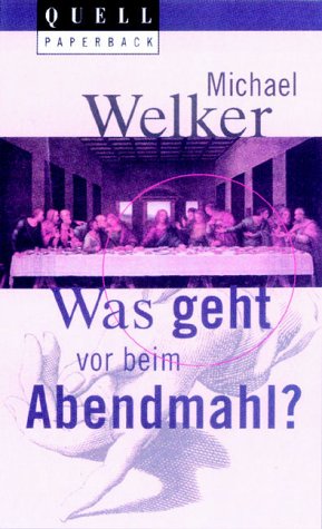 Was geht vor beim Abendmahl? - Welker, Michael