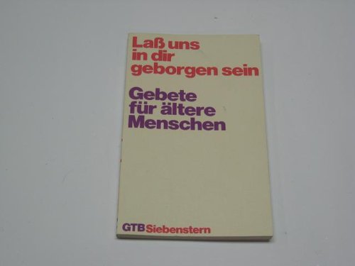 Lass uns in dir geborgen sein : Gebete für ältere Menschen. Gütersloher Taschenbücher Siebenstern ; 234 : Grossdruck - Timmer, Gerhard