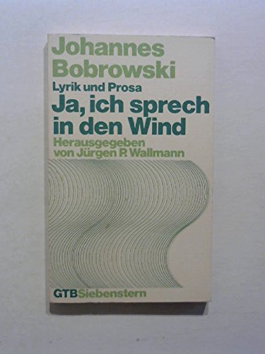 Ja, ich sprech in den Wind: Lyrik u. Prosa (GuÌˆtersloher TaschenbuÌˆcher ; 284 : Siebenstern) (German Edition) (9783579036847) by Bobrowski, Johannes