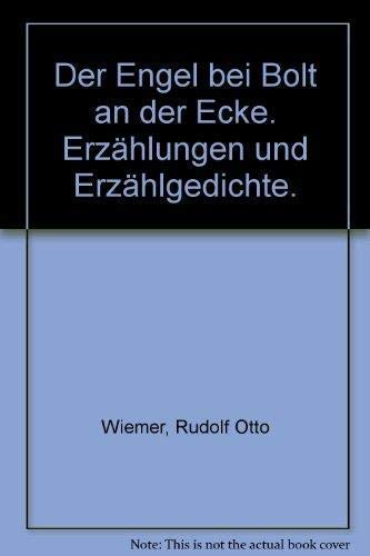 Der Engel bei Bolt an der Ecke : Erzählungen u. Erzählgedichte / Rudolf Otto Wiemer - Wiemer, Rudolf Otto (Verfasser)