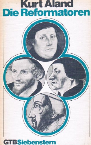 Die Reformatoren: Luther, Melanchthon, Zwingli, Calvin : mit einem Nachwort zur Reformationsgeschichte (GuÌˆtersloher TaschenbuÌˆcher/Siebenstern) (German Edition) (9783579039640) by Aland, Kurt