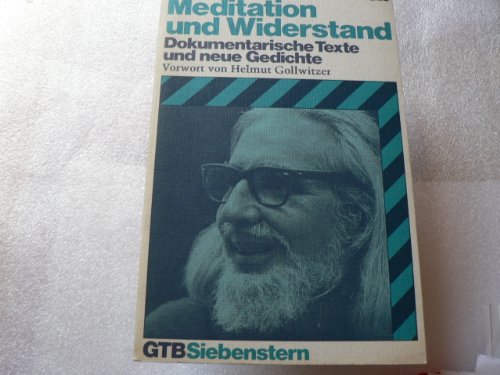 Meditation und Widerstand. Dokumentarische Texte und neue Gedichte. Mit einem Vorwort von Helmut ...