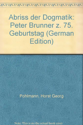 Abriss der Dogmatik: Peter Brunner z. 75. Geburtstag (German Edition) (9783579041544) by Horst Georg PÃ¶hlmann