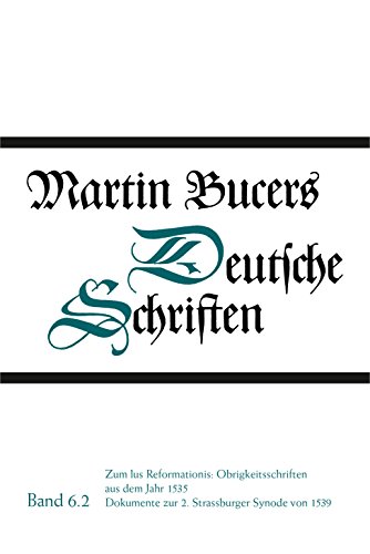 9783579043821: Zum Ius Reformationis: Obrigkeitsschriften aus dem Jahr 1535. Dokumente zur 2. Strassburger Synode von 1539: Martin Bucers Deutsche Schriften