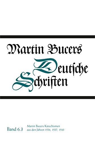 Stock image for Martin Bucers Katechismen aus den Jahren 1534, 1537, 1543 (Martin Bucers Deutsche Schriften Band 6,3, Martini Buceri Opera Omnia Series I) for sale by Antiquariaat Schot